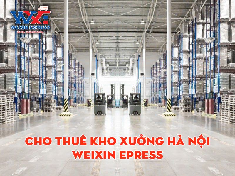 Kho xưởng Hà Nội - Giải pháp lưu trữ hàng hóa tối ưu của Weixin Express