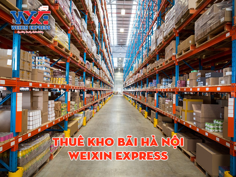 Thuê kho bãi Hà Nội - Weixin Express cung cấp giải pháp lưu trữ linh hoạt và hiệu quả cho doanh nghiệp
