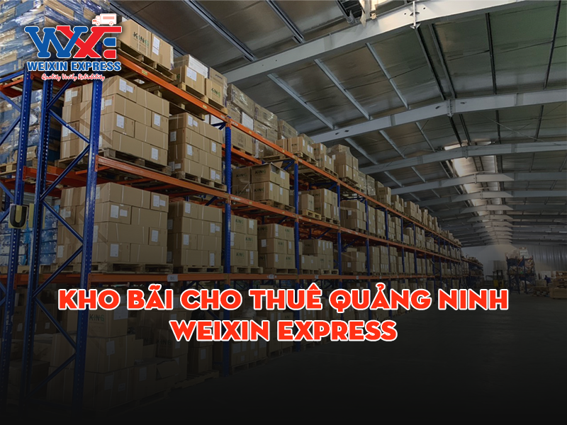 Kho bãi cho thuê Quảng Ninh - Weixin Express